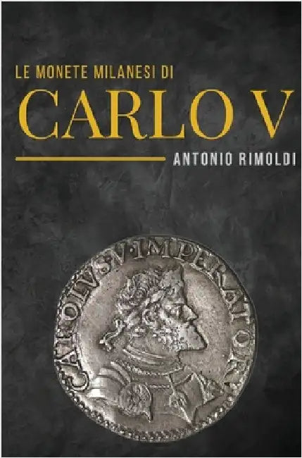 Le monete milanesi di Carlo V by Rimoldi, Antonio