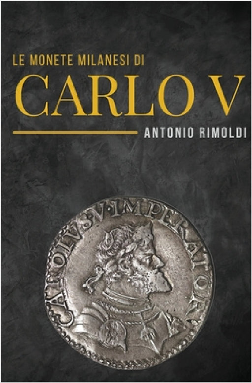 Le monete milanesi di Carlo V by Antonio Rimoldi
