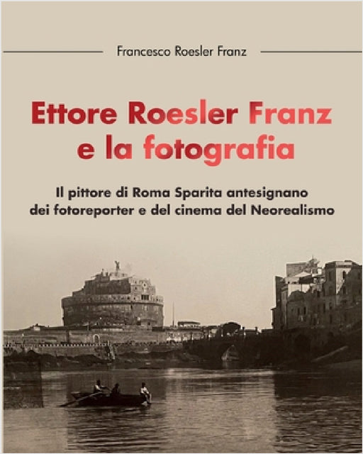 Ettore Roesler Franz e la fotografia by Francesco Roesler Franz