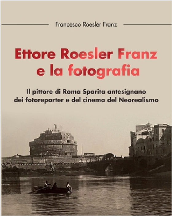 Ettore Roesler Franz e la fotografia by Francesco Roesler Franz