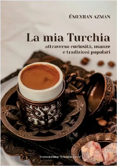 La mia Turchia attraverso curiosità, usanze e tradizioni popolari by Blogger Di Il Salotto Turco, Ümeyhan