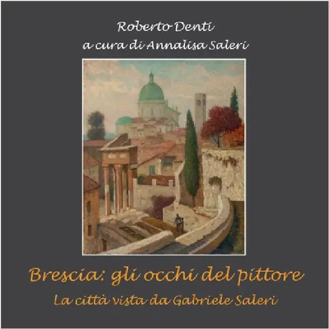 Brescia: gli occhi del pittore. by A. Cura Di Annalisa Saleri, Roberto de