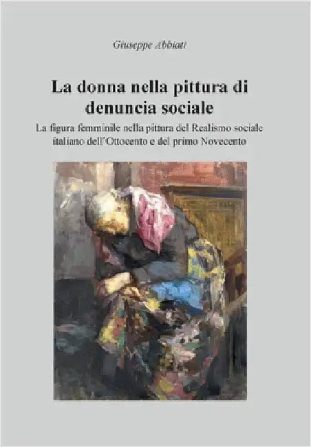 La donna nella pittura di denuncia sociale by Abbiati, Giuseppe