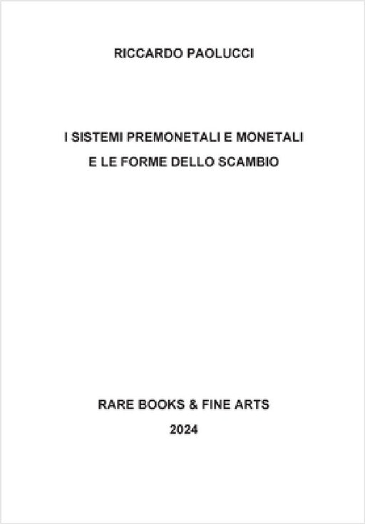 I sistemi premonetali e monetali e le forme di scambio by Riccardo Paolucci