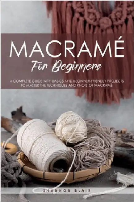 Macramé for Beginners by Shannon Blair