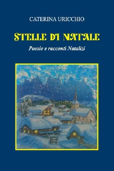 Stelle Di Natale Poesie e Racconti Natalizi by Caterina Uricchio