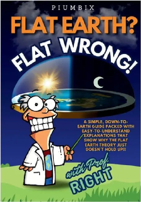 Flat Earth? Flat Wrong! by Piumbix