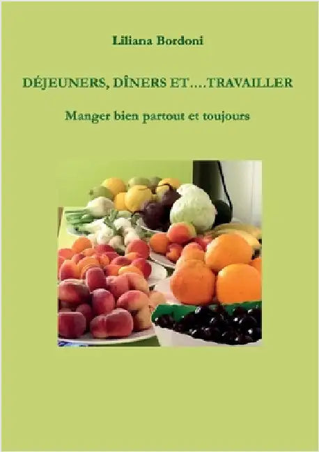 Déjeuners, dîners et....Travailler by Bordoni, Liliana