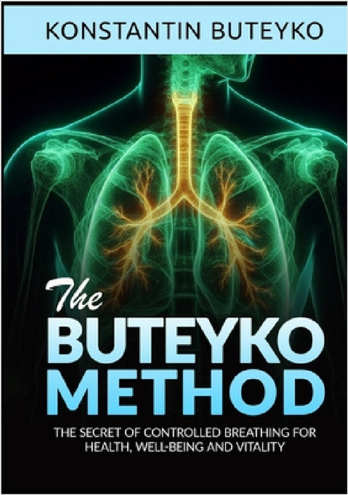 THE BUTEYKO METHOD (Translated) - The secret of controlled breathing for health, well-being and vitality by Konstantin Buteyko