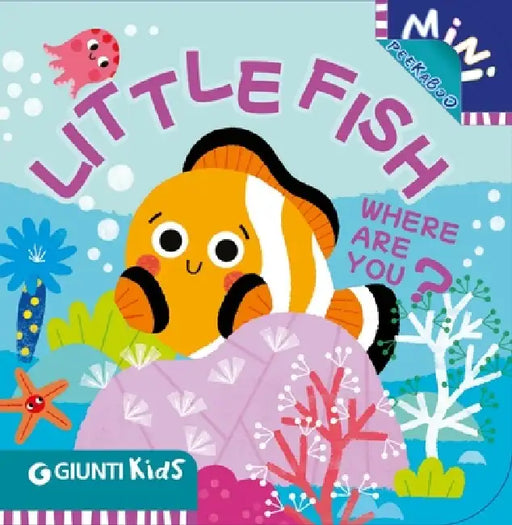 Little Fish Where Are You?: A Peekaboo Adventure Beneath the Sea by Martina Boschi, Chiara Bordoni