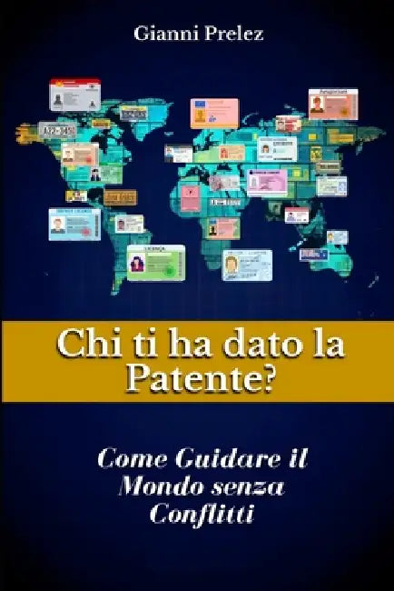 Chi ti ha dato la patente?: Come guidare il mondo verso un nuovo equilibrio mondiale by Gianni Prelez