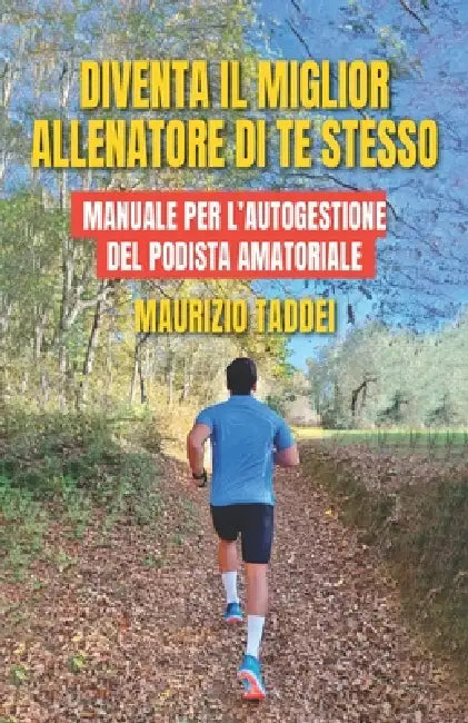 Diventa il miglior allenatore di te stesso: Manuale per l'autogestione del podista amatoriale by Maurizio Taddei