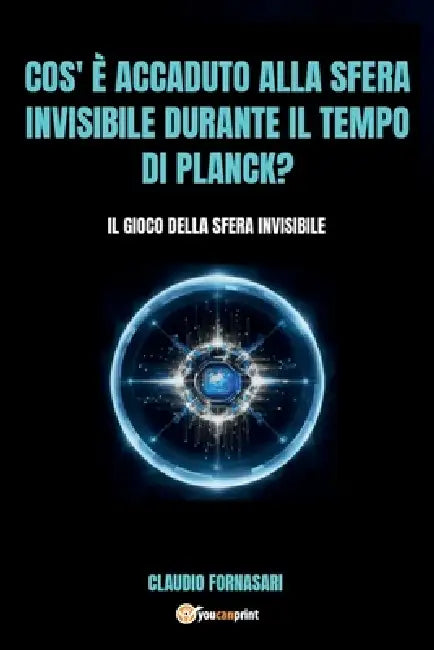 Cos' è accaduto alla sfera invisibile durante il tempo di Planck? by Claudio Fornasari