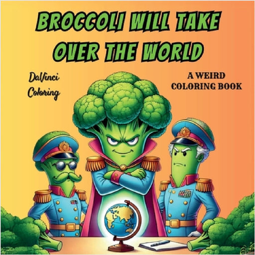 Broccoli Will Take Over The World by Davinci Coloring