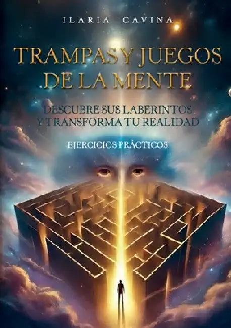 Trampas y juegos de la mente descubre sus laberintos y transforma tu realidad ejercicios prácticos by Ilaria Cavina