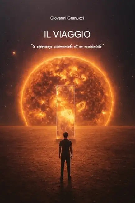 IL VIAGGIO "le esperienze sciamaniche di un occidentale" by Giovanni Granucci