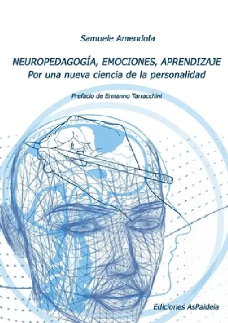 NEUROPEDAGOGÍA, EMOCIONES, APRENDIZAJE . Por una nueva ciencia de la personalidad by Samuele Amendola