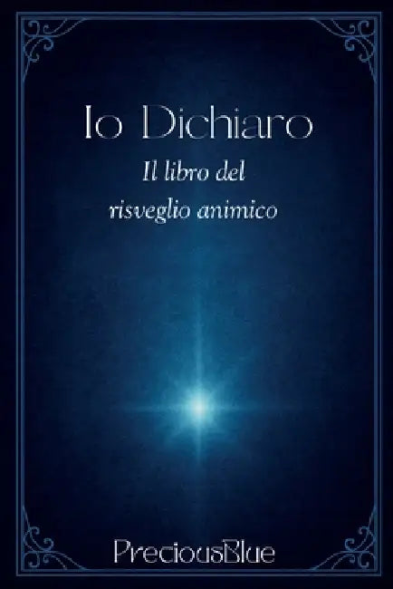 Io dichiaro - il libro del risveglio animico by Precious Blue