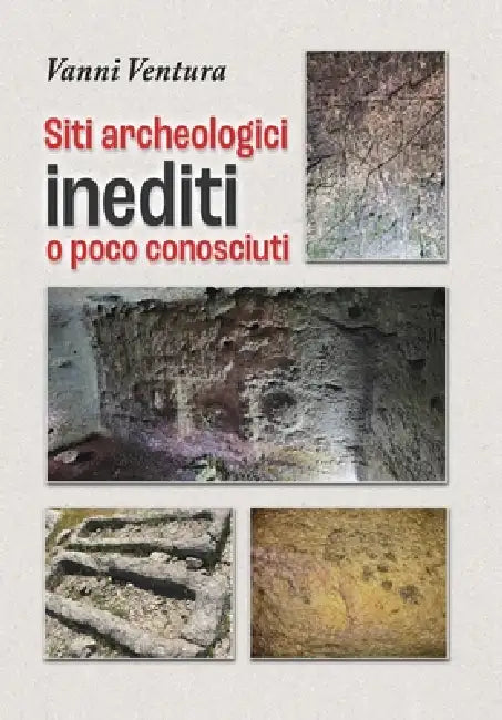 Siti Archeologici inediti o poco conosciuti by Vanni Ventura
