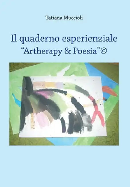 Il quaderno esperienziale - "Artherapy & Poesia"(c) by Tatiana Muccioli