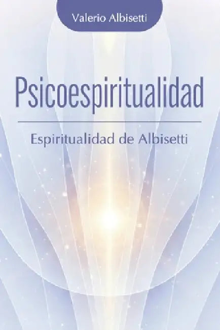 Psicoespiritualidad. Espiritualidad de Albisetti. by Valerio Albisetti
