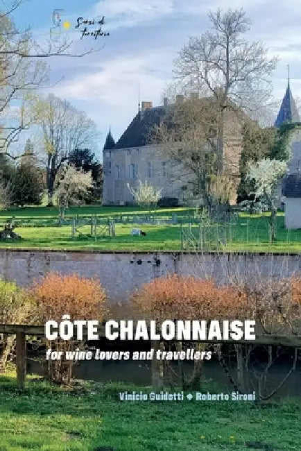 CÔTE CHALONNAISE for wine lovers and travellers by Vinicio Guidotti Roberto Sironi