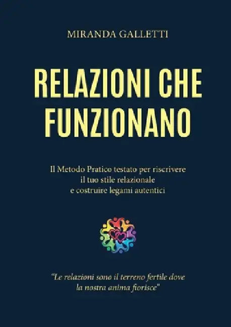 Relazioni che funzionano - Il Metodo Pratico Testato per Riscrivere il Tuo Stile Relazionale e Costruire Legami Autentici by Miranda Galletti