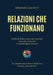 Relazioni che funzionano - Il Metodo Pratico Testato per Riscrivere il Tuo Stile Relazionale e Costruire Legami Autentici by Miranda Galletti