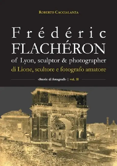 Frédéric Flachéron of Lyon, sculptor & photographer / di Lione, scultore e fotografo amatoriale by Roberto Caccialanza