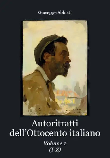 Autoritratti dell'Ottocento italiano-Volume 2 by Giuseppe Abbiati
