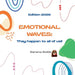 Emotional Waves: They happen to all of us!! by Serena Soldo