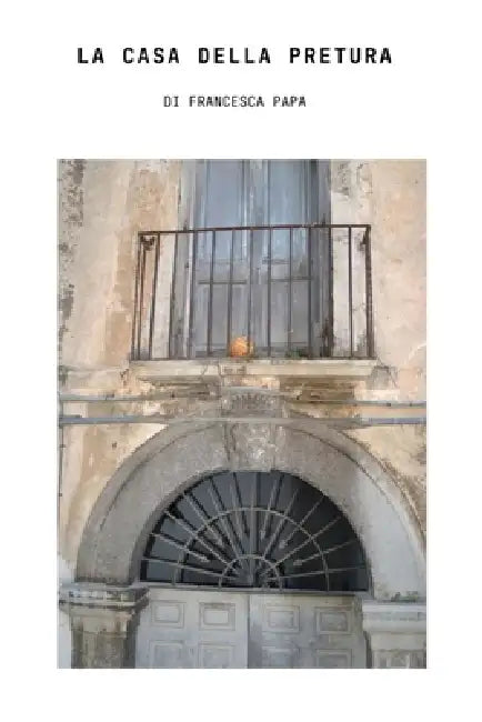 La casa della pretura by Francesca Papa