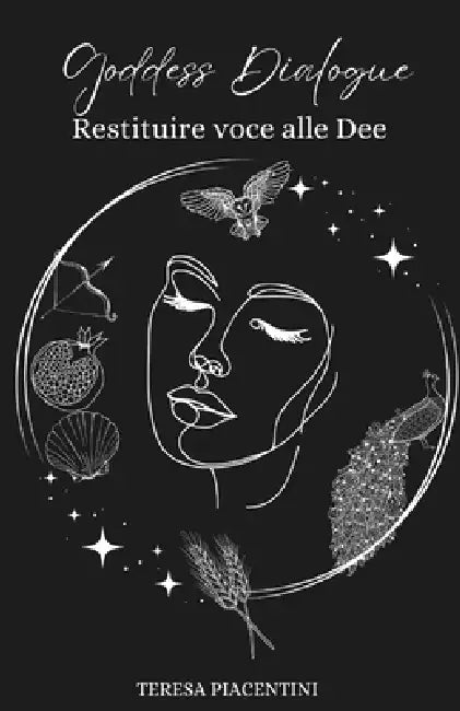 Goddess Dialogue: Restituire voce alle Dee by Teresa Piacentini