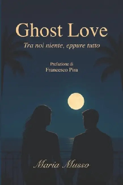 Ghost Love - Tra noi niente, eppure tutto by Maria Musso