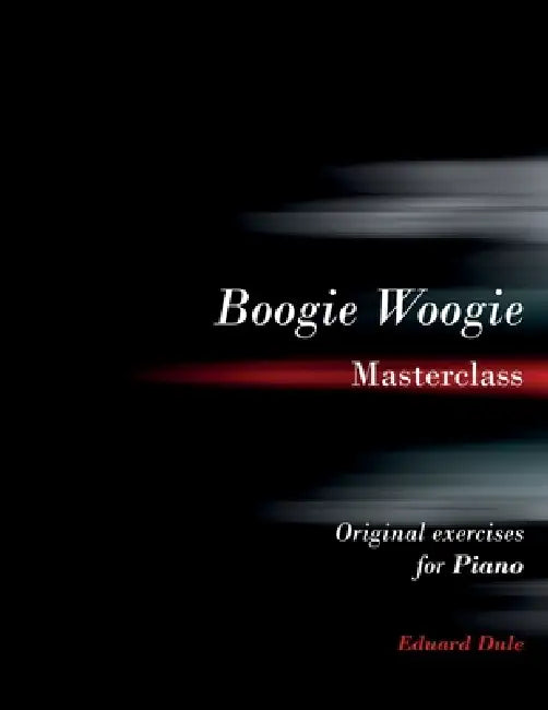 Boogie Woogie Masterclass: Original exercises for piano by Eduard Dule