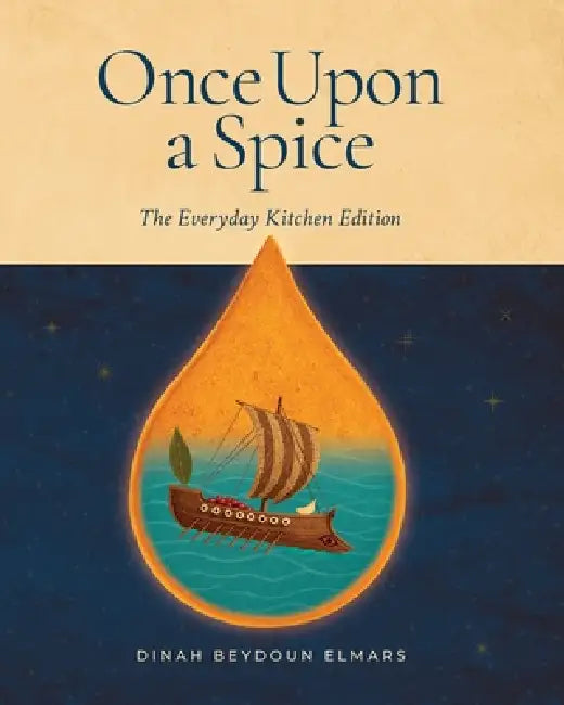 Once Upon a Spice: The Everyday Kitchen Edition by Dina Beydoun Elmars