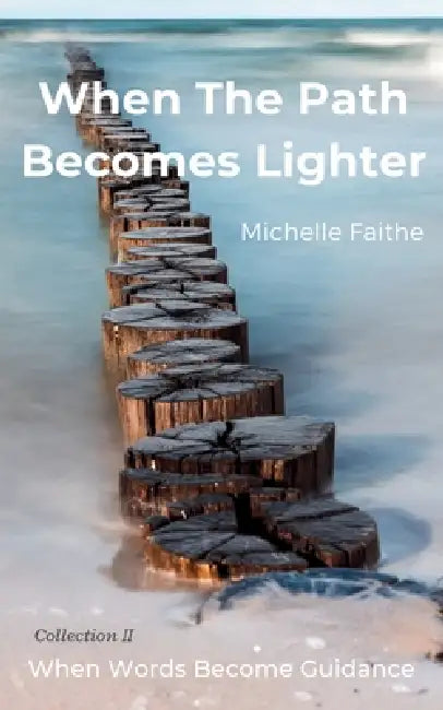 When The Path Becomes Lighter by Michelle Faithe