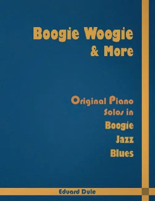 Boogie Woogie & More: Original Piano Solos in Boogie, Jazz and Blues by Eduard Dule