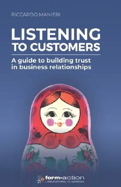 Listening to Customers: a guide to building trust in business relationships by Riccardo Manieri