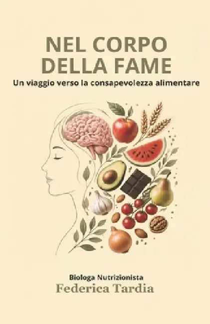 Nel corpo della fame: Un viaggio verso la consapevolezza alimentare by Federica Tardia