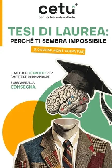 Tesi di Laurea: Perché ti sembra impossibile (e credimi, NON È COLPA TUA): Il metodo Teamcetu per smettere di rimandare e arrivare alla consegna by Teamcetu