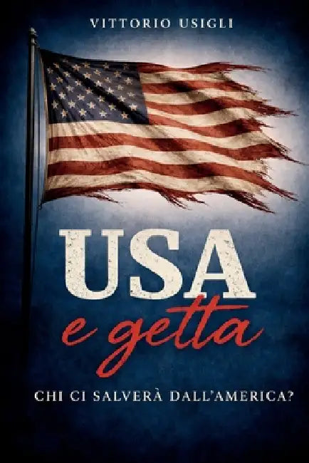 USA e getta. Chi ci salverà dall'America?: Saggio sulla crisi del pensiero occidentale by Vittorio Usigli