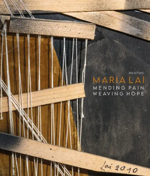 Maria Lai: Mending Pain Weaving Hope by Micol Forti