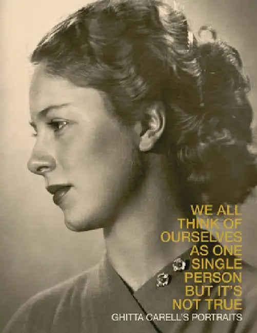 Ghitta Carell's Portraits: We All Think of Ourselves as One Single Person But It's Not True by Roberto Dulio