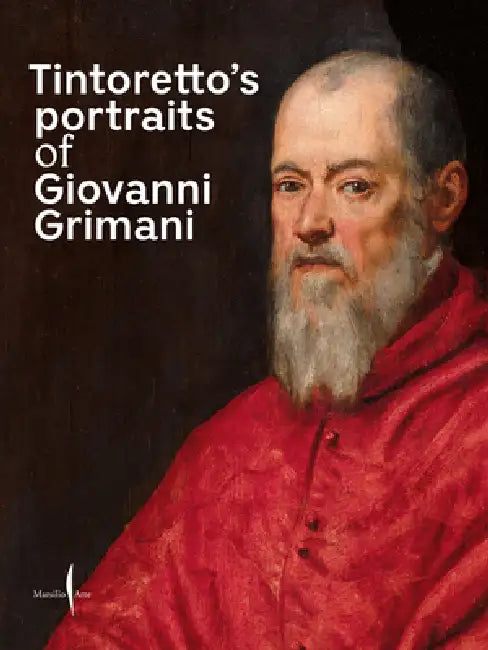Tintoretto's Portraits of Giovanni Grimani by Jacopo Tintoretto, Daniele Ferrara, Valeria Finocchi