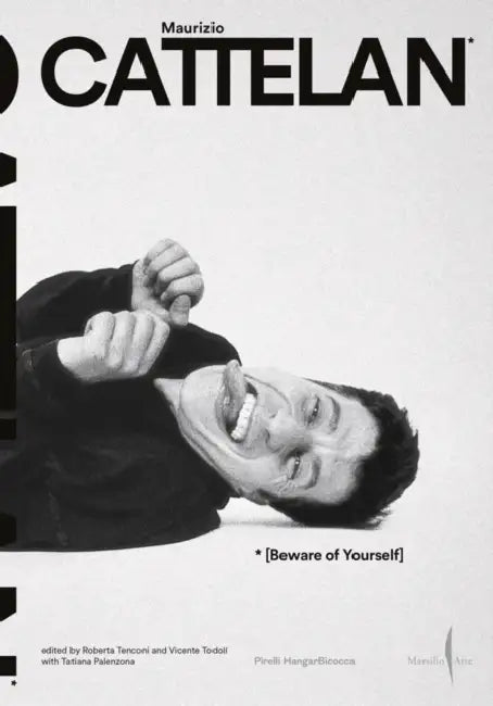 Maurizio Cattelan: Beware of Yourself by Maurizio Cattelan, Roberta Tenconi, Vicente Todolí