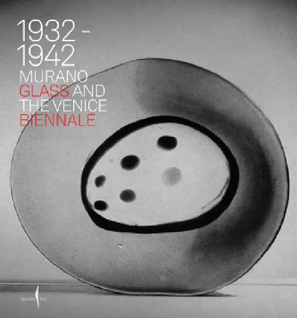 Murano Glass and the Venice Biennale: 1932-1942 by Barovier, Marino