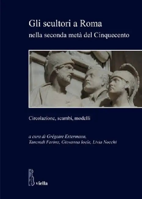 Gli Scultori a Roma Nella Seconda Meta del Cinquecento: Circolazione, Scambi, Modelli by Luca Annibali