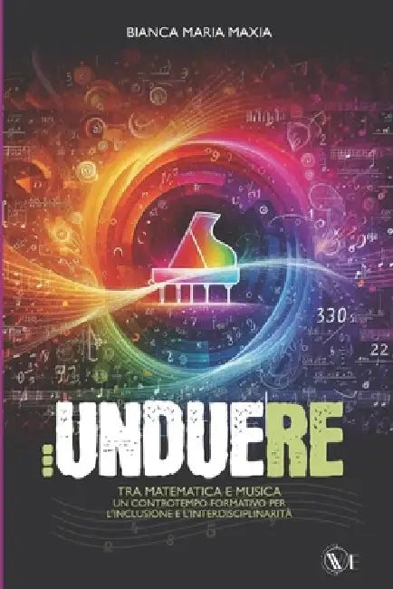 Un, Due... Re!: Tra matematica e musica: un controtempo formativo per l'inclusione e l'interdisciplinarità by Francesco Paoli, Daniele Pasini, Bianca Maria Maxia