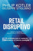 Retail Disruptivo: 10 principios para el comercio minorista en un mundo posdigital by Philip Kotler, Giuseppe Stigliano
